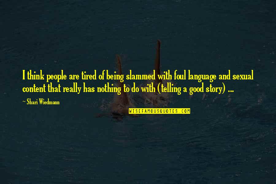Being Really Tired Quotes By Shari Wiedmann: I think people are tired of being slammed