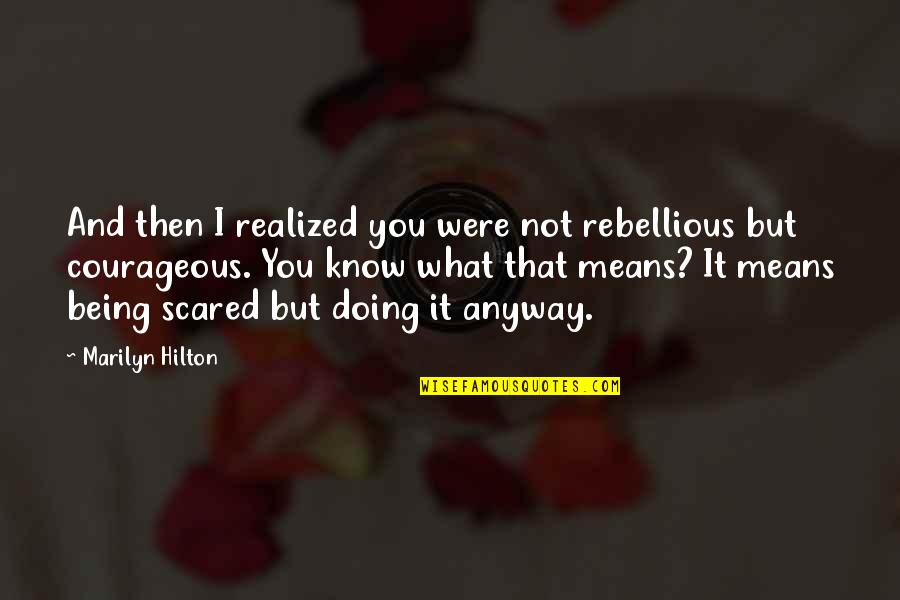 Being Rebellious Quotes By Marilyn Hilton: And then I realized you were not rebellious
