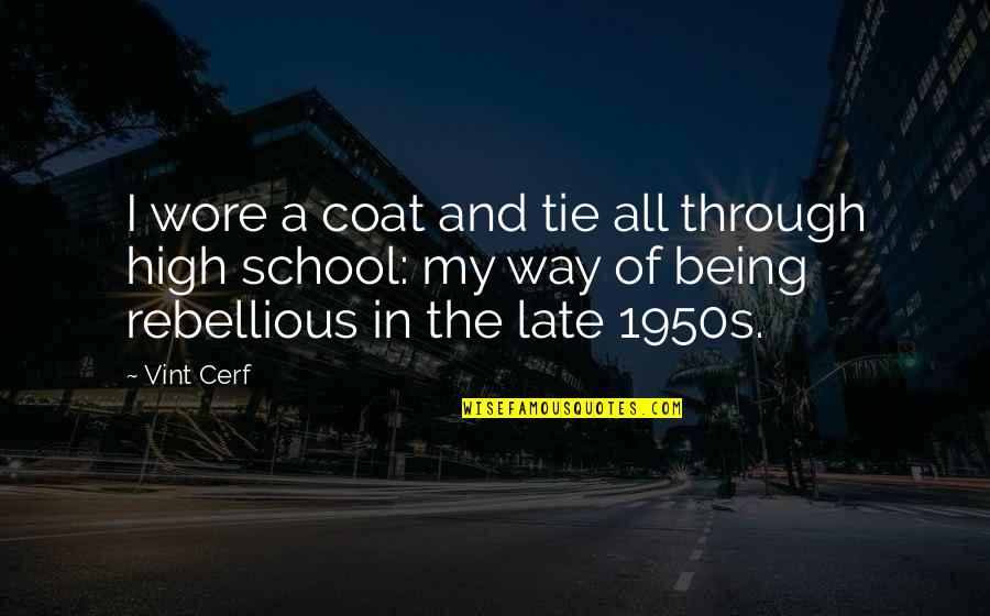 Being Rebellious Quotes By Vint Cerf: I wore a coat and tie all through