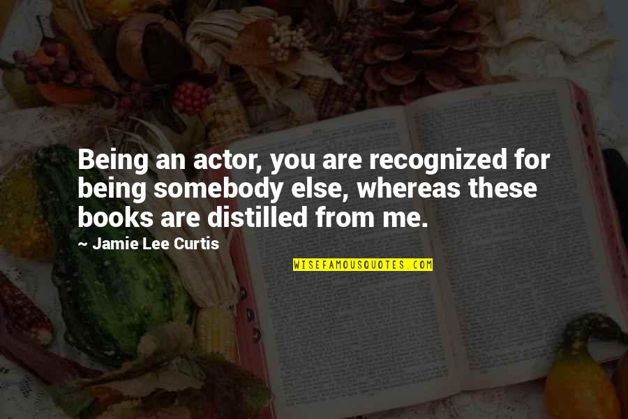 Being Recognized Quotes By Jamie Lee Curtis: Being an actor, you are recognized for being