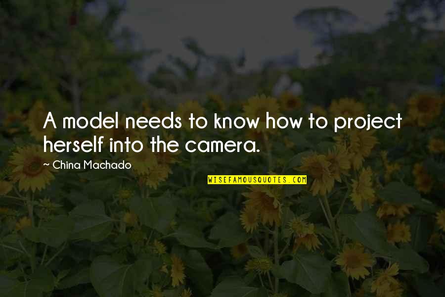 Being Recollected Quotes By China Machado: A model needs to know how to project