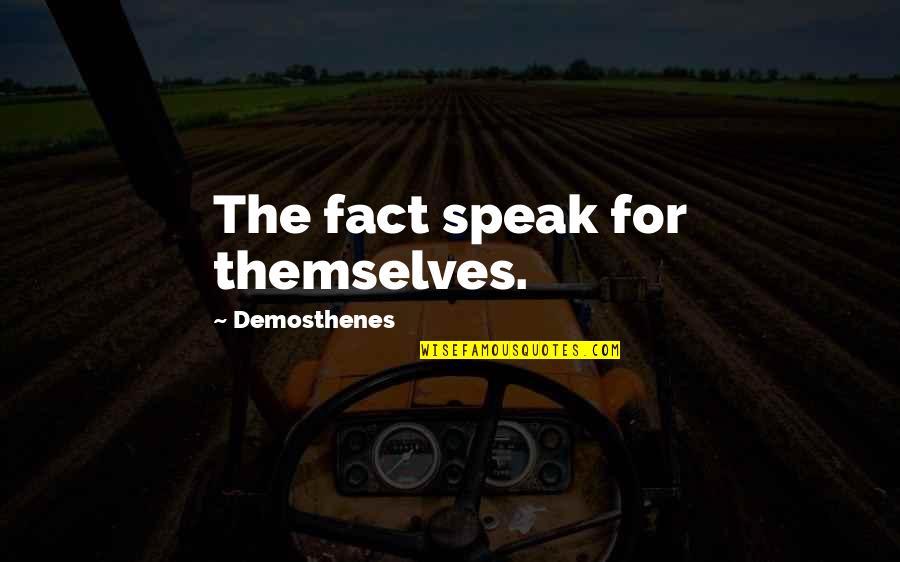 Being Refined By Fire Quotes By Demosthenes: The fact speak for themselves.