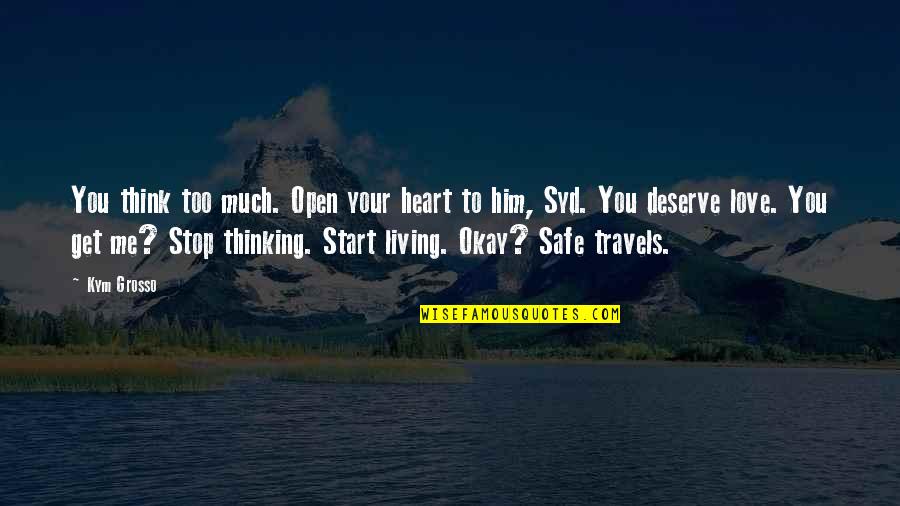 Being Rejected Pinterest Quotes By Kym Grosso: You think too much. Open your heart to Being Rejected Pinterest Quotes By Kym Grosso: You think too much. Open your heart to