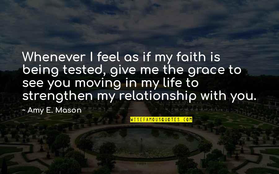 Being Relationship Quotes By Amy E. Mason: Whenever I feel as if my faith is