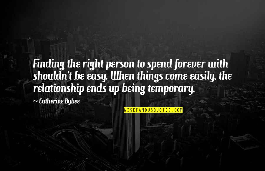 Being Relationship Quotes By Catherine Bybee: Finding the right person to spend forever with