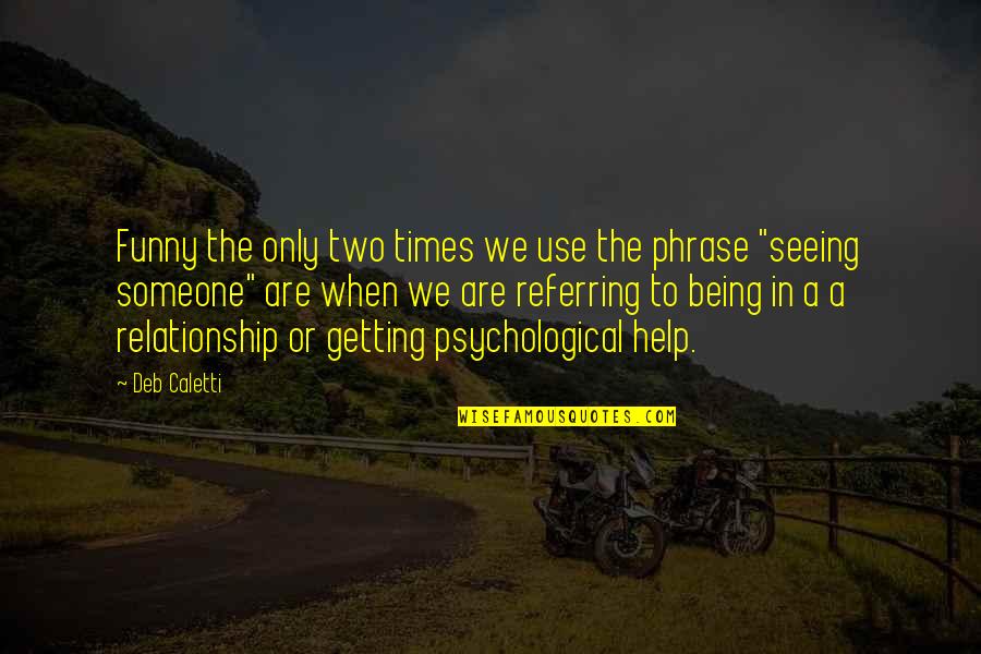 Being Relationship Quotes By Deb Caletti: Funny the only two times we use the