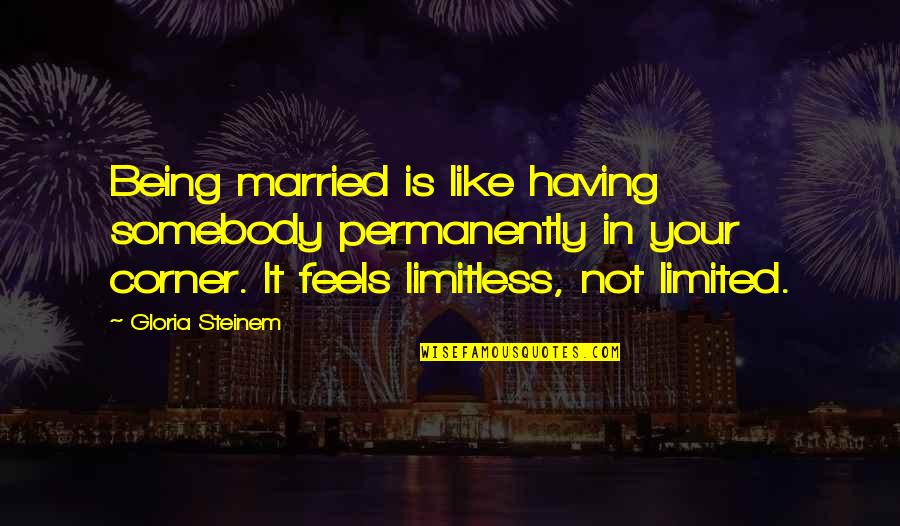 Being Relationship Quotes By Gloria Steinem: Being married is like having somebody permanently in