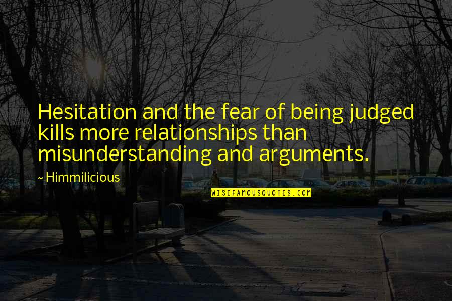 Being Relationship Quotes By Himmilicious: Hesitation and the fear of being judged kills