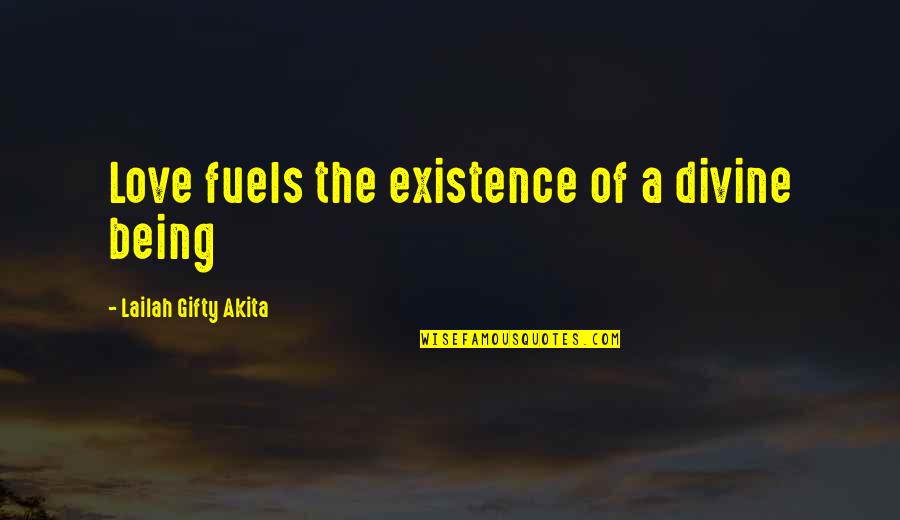 Being Relationship Quotes By Lailah Gifty Akita: Love fuels the existence of a divine being