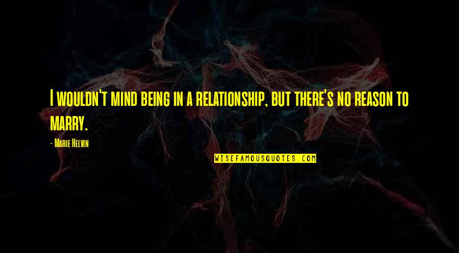 Being Relationship Quotes By Marie Helvin: I wouldn't mind being in a relationship, but