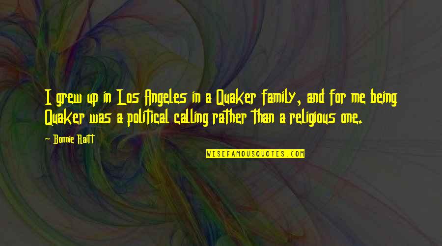 Being Religious Quotes By Bonnie Raitt: I grew up in Los Angeles in a Being Religious Quotes By Bonnie Raitt: I grew up in Los Angeles in a