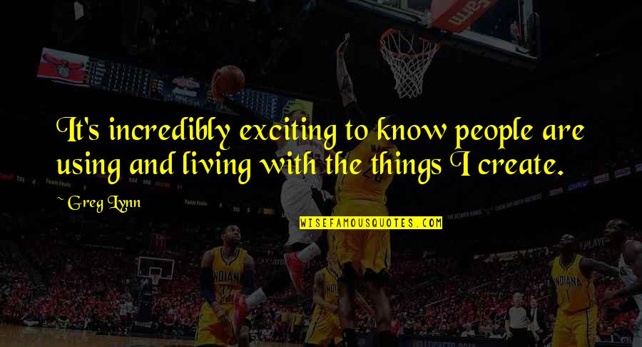 Being Remarkable Person Quotes By Greg Lynn: It's incredibly exciting to know people are using