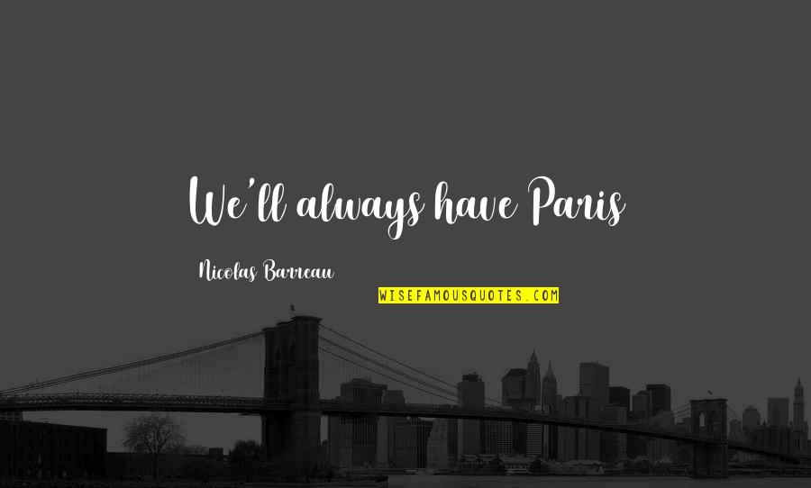 Being Remarkable Person Quotes By Nicolas Barreau: We'll always have Paris