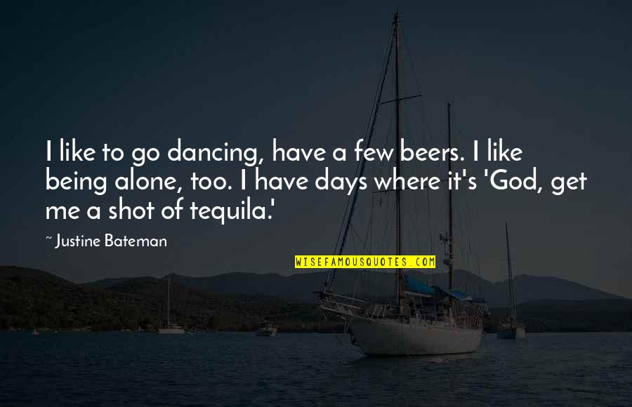 Being Reminded About Love Quotes By Justine Bateman: I like to go dancing, have a few Being Reminded About Love Quotes By Justine Bateman: I like to go dancing, have a few