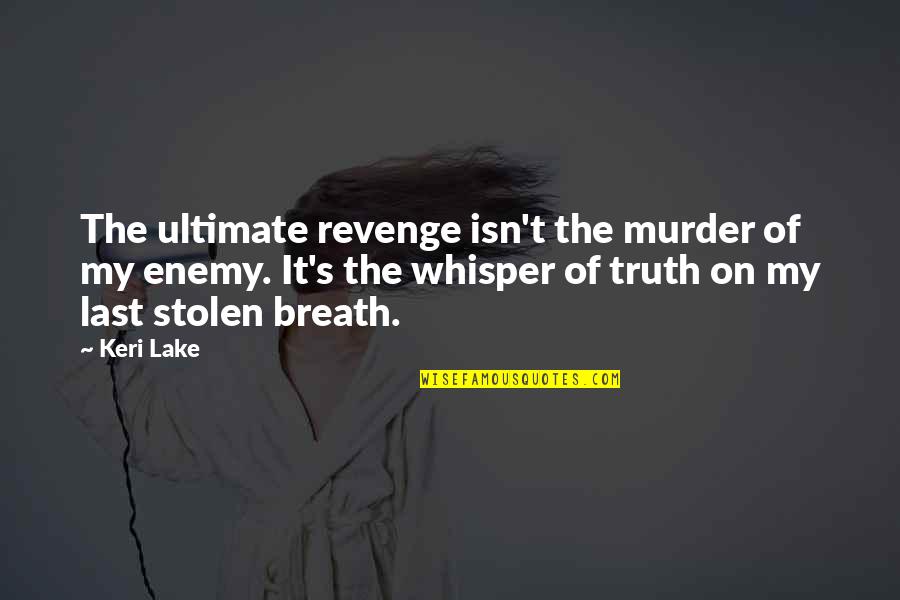 Being Reminded Quotes By Keri Lake: The ultimate revenge isn't the murder of my