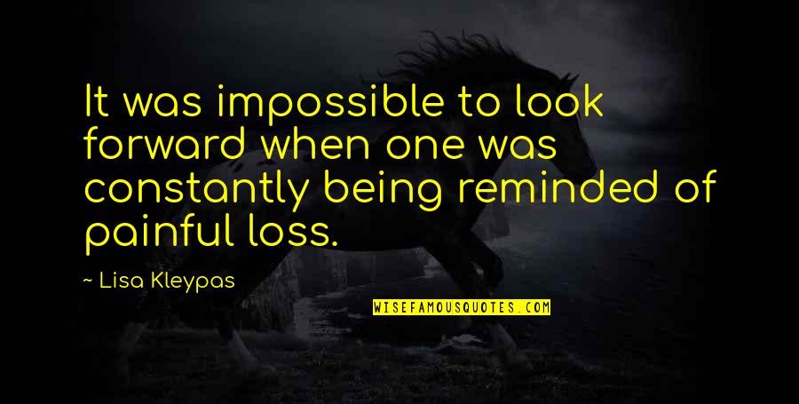 Being Reminded Quotes By Lisa Kleypas: It was impossible to look forward when one