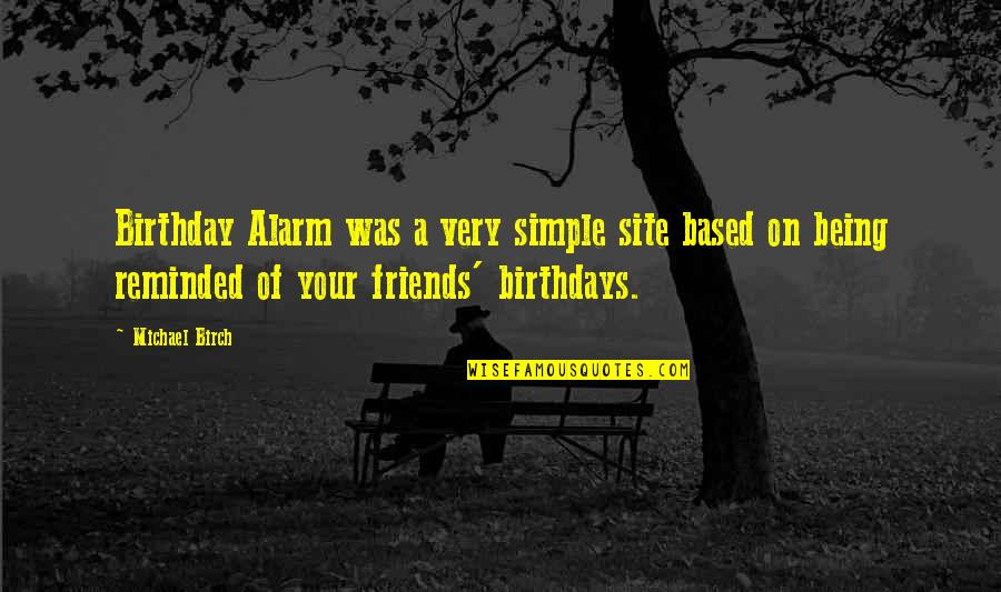 Being Reminded Quotes By Michael Birch: Birthday Alarm was a very simple site based