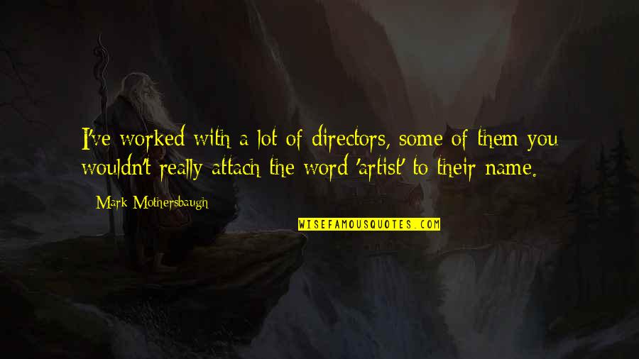 Being Replaced At Work Quotes By Mark Mothersbaugh: I've worked with a lot of directors, some