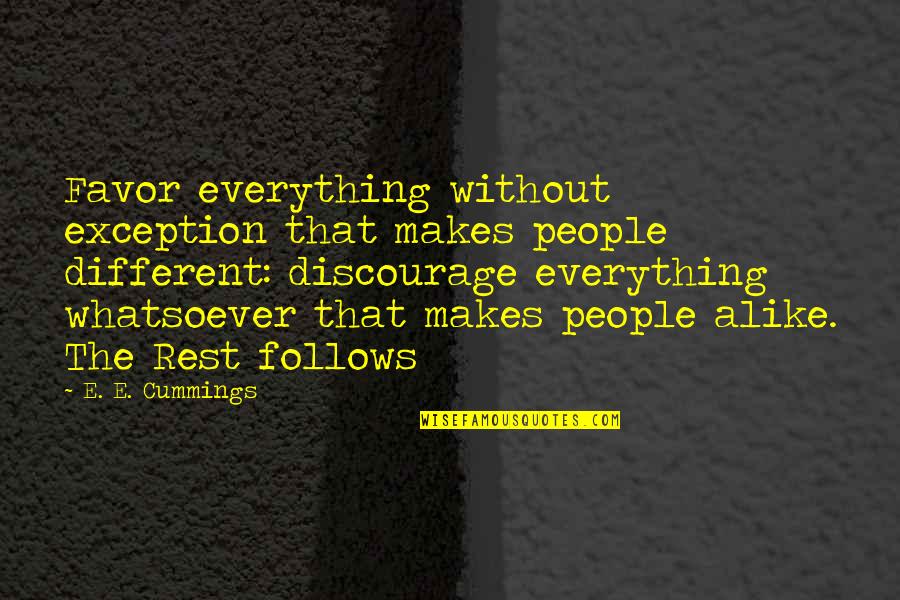 Being Replaced By A Friend Quotes By E. E. Cummings: Favor everything without exception that makes people different: