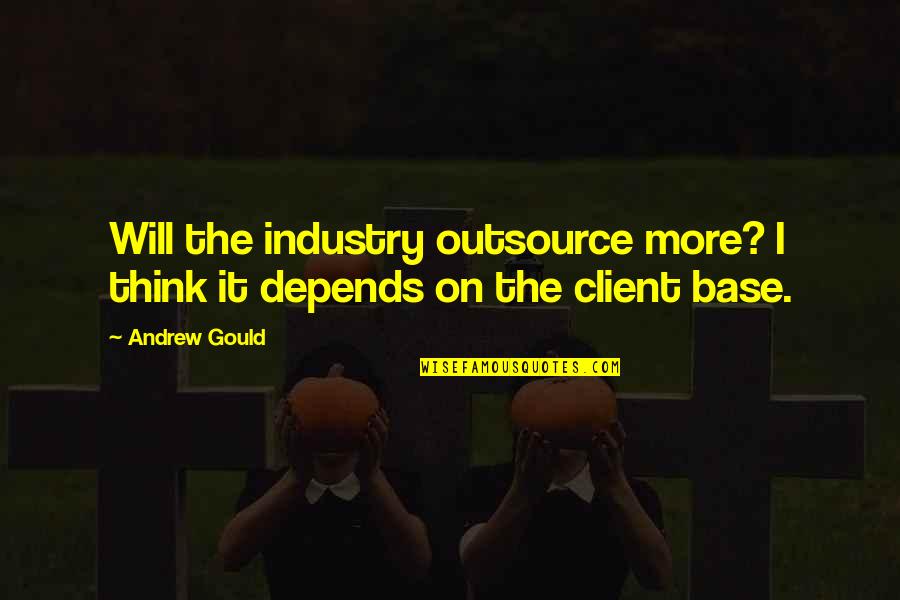 Being Replaced By Someone Quotes By Andrew Gould: Will the industry outsource more? I think it