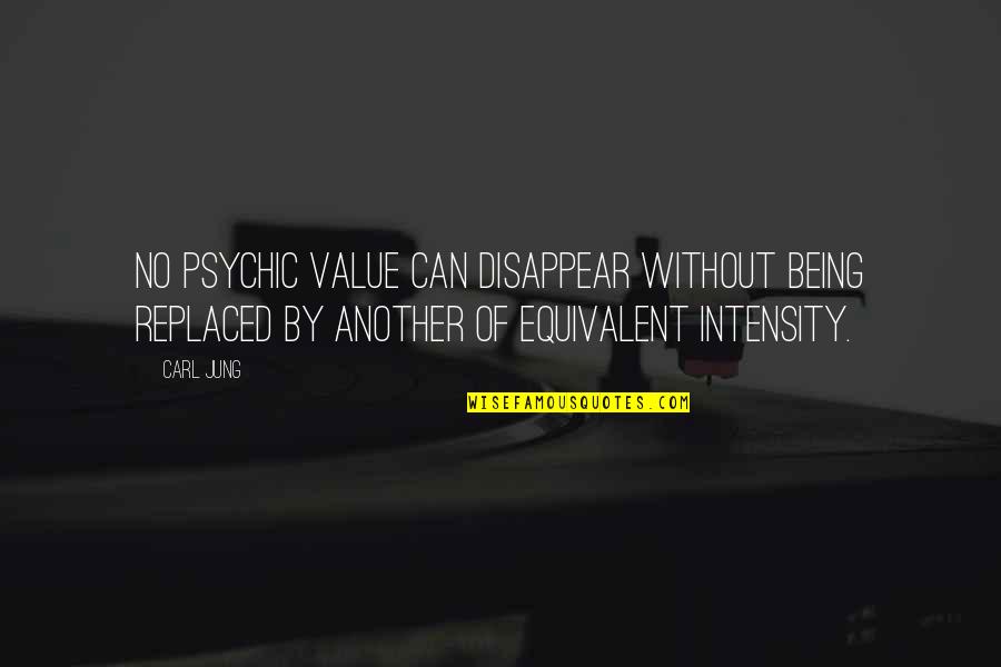 Being Replaced Quotes By Carl Jung: No psychic value can disappear without being replaced