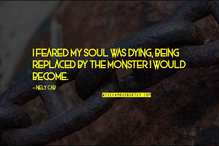 Being Replaced Quotes By Nely Cab: I feared my soul was dying, being replaced