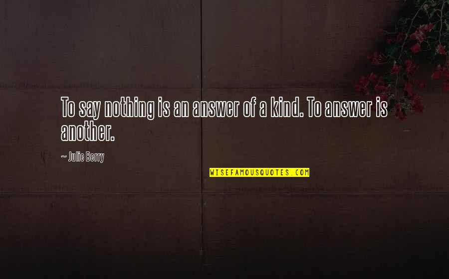 Being Rescued Quotes By Julie Berry: To say nothing is an answer of a