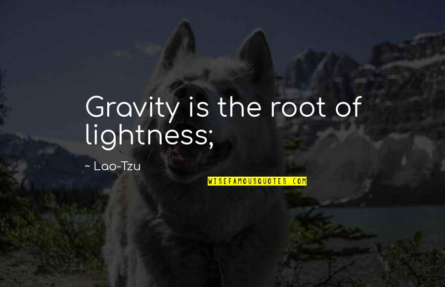 Being Resentful Quotes By Lao-Tzu: Gravity is the root of lightness;