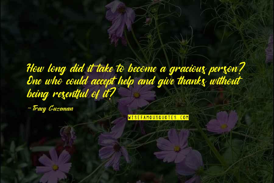 Being Resentful Quotes By Tracy Guzeman: How long did it take to become a