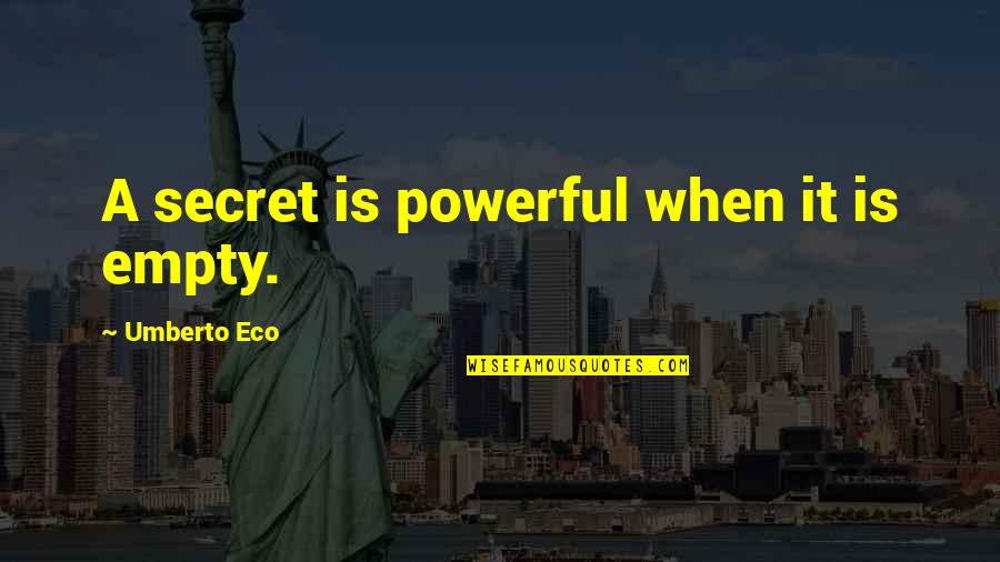 Being Resentful Quotes By Umberto Eco: A secret is powerful when it is empty.