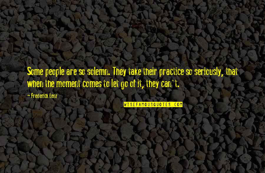 Being Resilient For Kids Quotes By Frederick Lenz: Some people are so solemn. They take their Being Resilient For Kids Quotes By Frederick Lenz: Some people are so solemn. They take their