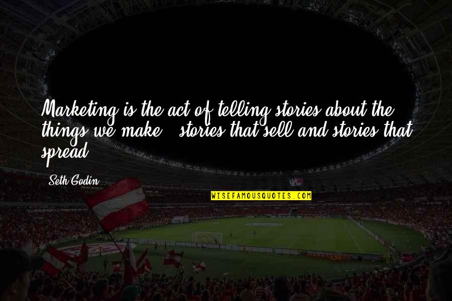 Being Resistant Quotes By Seth Godin: Marketing is the act of telling stories about
