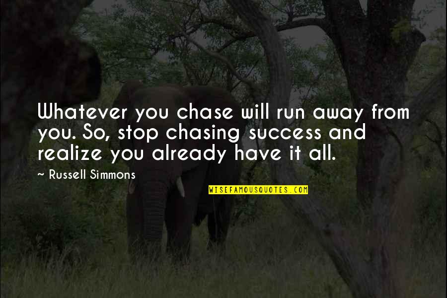 Being Respected In Relationships Quotes By Russell Simmons: Whatever you chase will run away from you.