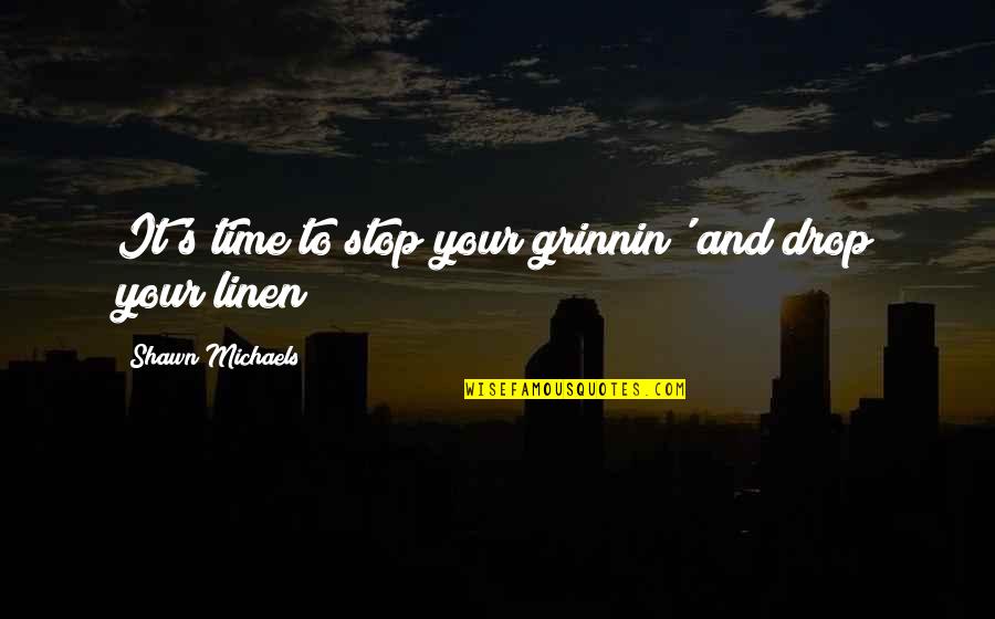 Being Respected In Relationships Quotes By Shawn Michaels: It's time to stop your grinnin' and drop