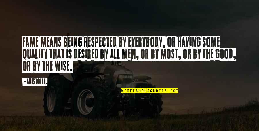 Being Respected Quotes By Aristotle.: Fame means being respected by everybody, or having