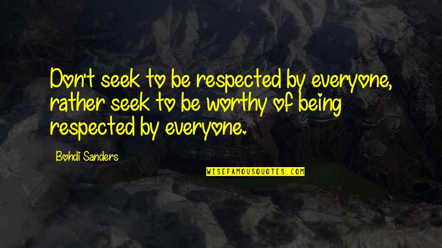 Being Respected Quotes By Bohdi Sanders: Don't seek to be respected by everyone, rather