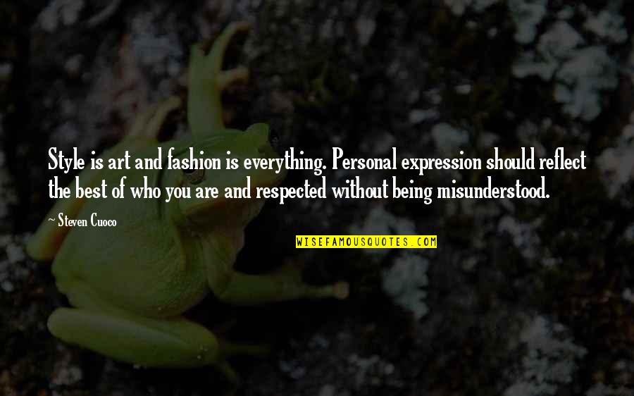 Being Respected Quotes By Steven Cuoco: Style is art and fashion is everything. Personal