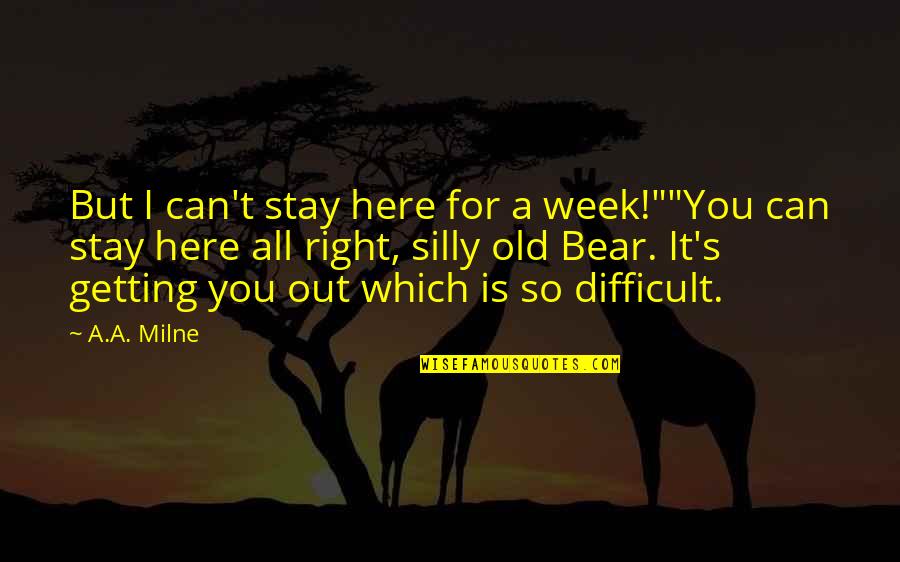 Being Responsible Adults Quotes By A.A. Milne: But I can't stay here for a week!""You
