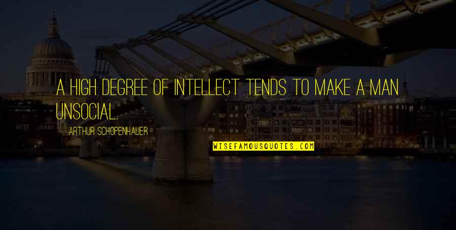 Being Reunited With A Loved One Quotes By Arthur Schopenhauer: A high degree of intellect tends to make Being Reunited With A Loved One Quotes By Arthur Schopenhauer: A high degree of intellect tends to make