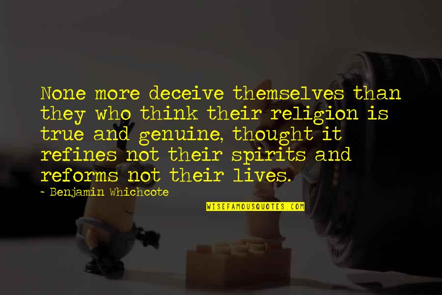 Being Reunited With A Loved One Quotes By Benjamin Whichcote: None more deceive themselves than they who think Being Reunited With A Loved One Quotes By Benjamin Whichcote: None more deceive themselves than they who think