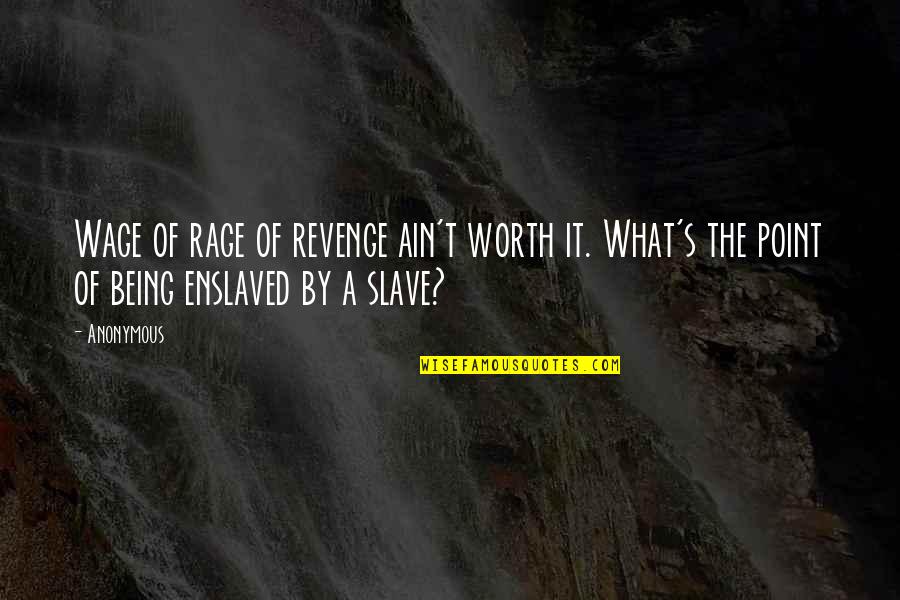 Being Revenge Quotes By Anonymous: Wage of rage of revenge ain't worth it.