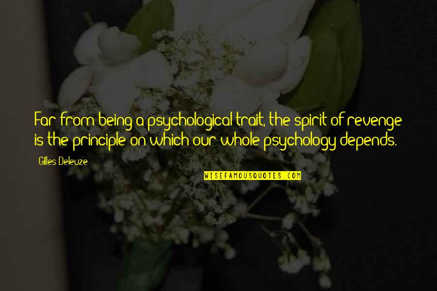 Being Revenge Quotes By Gilles Deleuze: Far from being a psychological trait, the spirit Being Revenge Quotes By Gilles Deleuze: Far from being a psychological trait, the spirit