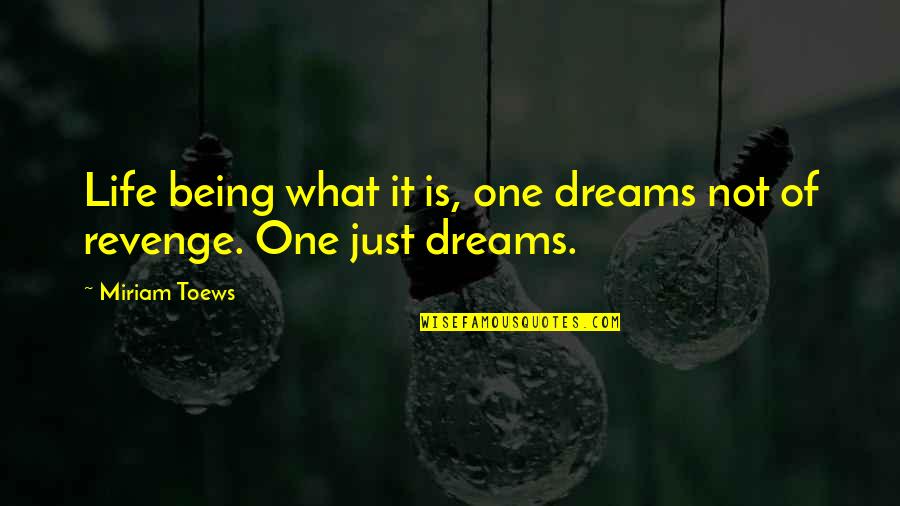 Being Revenge Quotes By Miriam Toews: Life being what it is, one dreams not