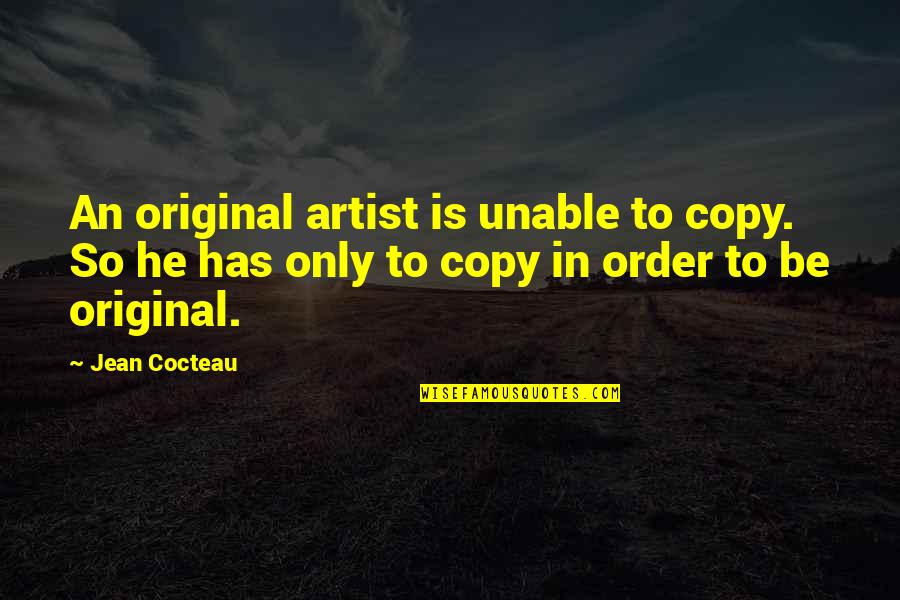 Being Revitalized Quotes By Jean Cocteau: An original artist is unable to copy. So