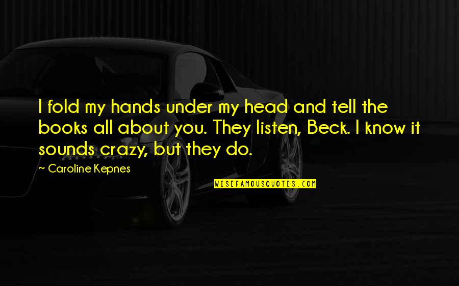 Being Rewarded For Hard Work Quotes By Caroline Kepnes: I fold my hands under my head and