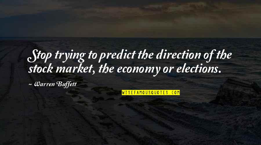 Being Rewarded In Life Quotes By Warren Buffett: Stop trying to predict the direction of the