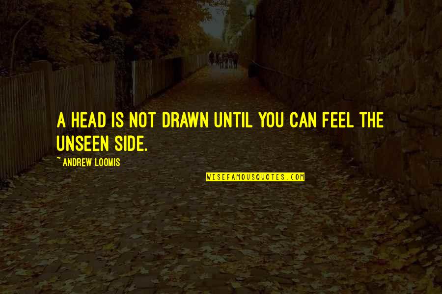 Being Rich And Famous Quotes By Andrew Loomis: A head is not drawn until you can Being Rich And Famous Quotes By Andrew Loomis: A head is not drawn until you can