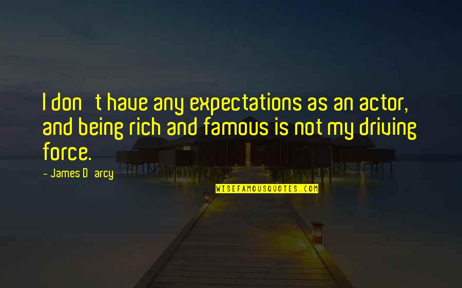 Being Rich And Famous Quotes By James D'arcy: I don't have any expectations as an actor,