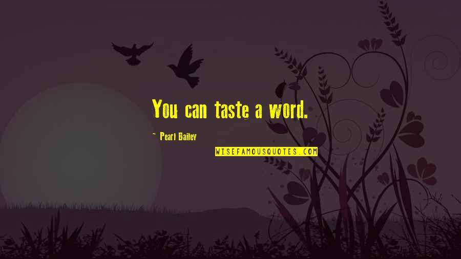 Being Rich And Famous Quotes By Pearl Bailey: You can taste a word.