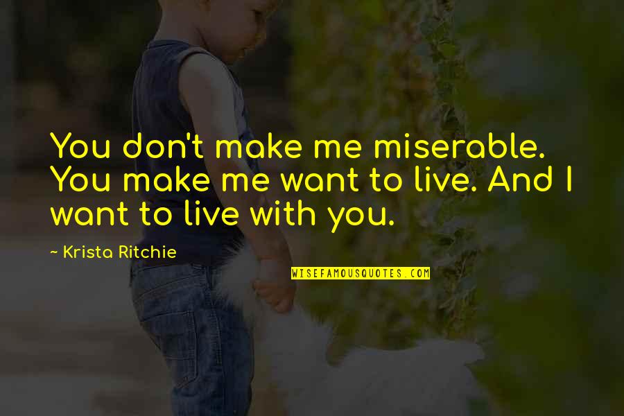 Being Rich And Lonely Quotes By Krista Ritchie: You don't make me miserable. You make me Being Rich And Lonely Quotes By Krista Ritchie: You don't make me miserable. You make me